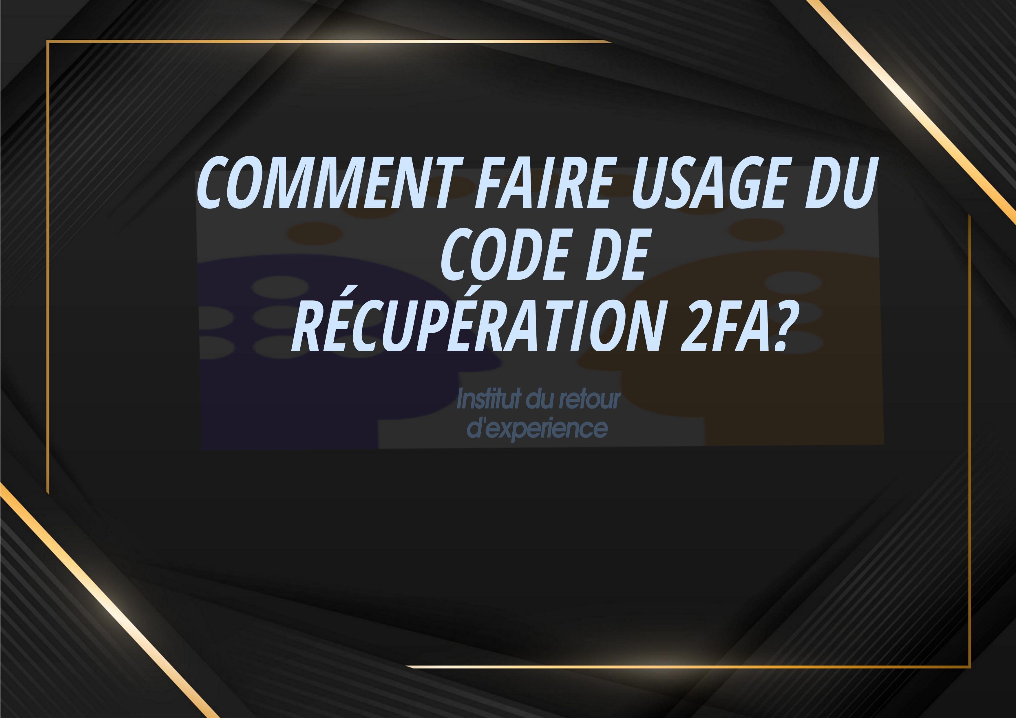 COMMENT FAIRE USAGE DU CODE DE RÉCUPÉRATION 2FA ? - Cover Image