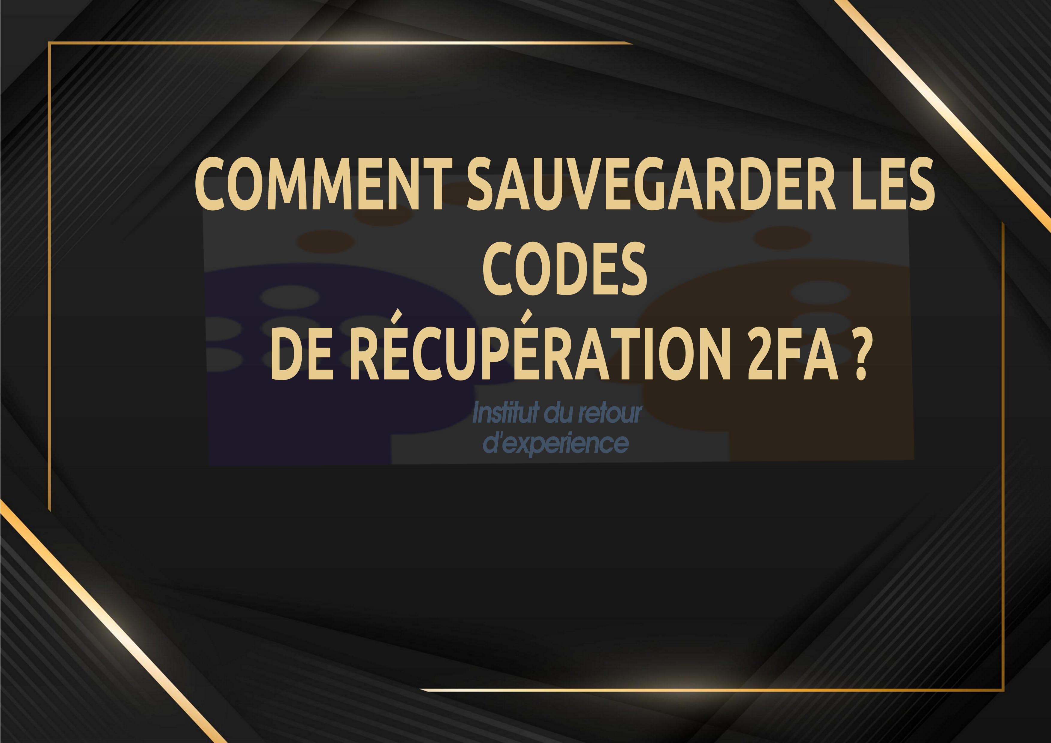 COMMENT SAUVEGARDER LES CODES DE RÉCUPÉRATION 2FA ? - Cover Image